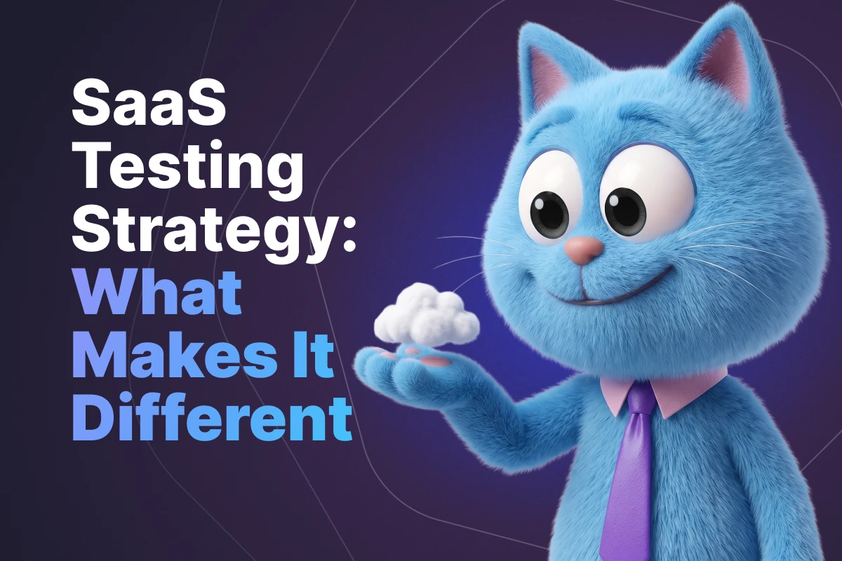 SaaS Testing Strategy: What Makes It Different