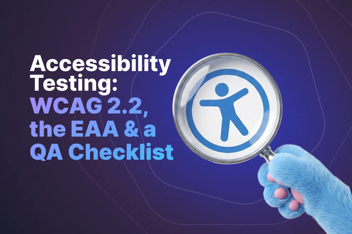 Accessibility Testing: WCAG 2.2, the EAA & a QA Checklist